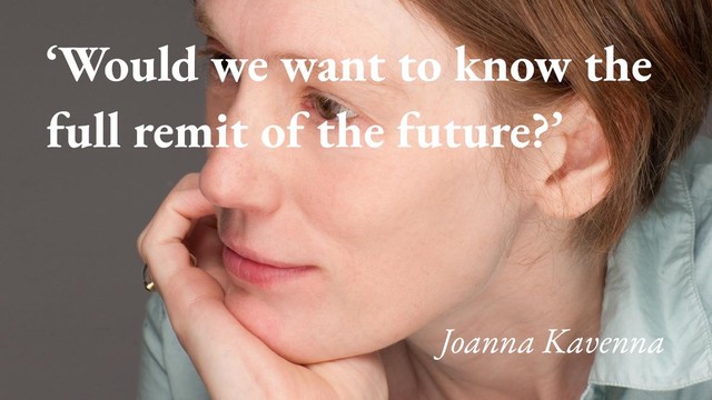 A portrait of the writer Joanna Kavenna, with a quote from her podcast interview: 'Would we want to know the full remit of the future?'