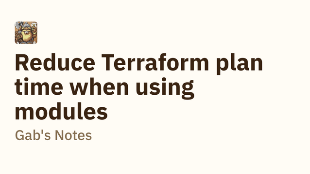 Reduce Terraform plan time when using modules - Gab's Notes Reduce Terraform plan time when using modules - Gab's Notes